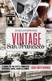 book Discovering Vintage San Francisco : A Guide to the City’s Timeless Eateries, Bars, Shops & More