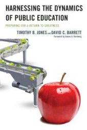 book Harnessing The Dynamics of Public Education : Preparing for a Return to Greatness