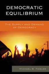 book Democratic Equilibrium : The Supply and Demand of Democracy