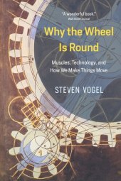 book Why the Wheel Is Round: Muscles, Technology, and How We Make Things Move