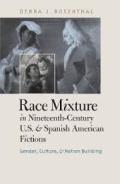 book Race Mixture in Nineteenth-Century U.S. and Spanish American Fictions : Gender, Culture, and Nation Building