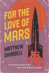 book For the Love of Mars: A Human History of the Red Planet