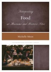 book Interpreting Food at Museums and Historic Sites