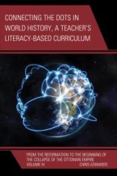 book Connecting the Dots in World History, A Teacher's Literacy Based Curriculum : From the Reformation to the Beginning of the Collapse of the Ottoman Empire