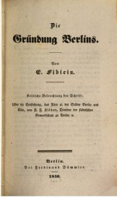 book Die Gründung Berlins. Kritische Beleuchtung der Schrift: Über die Entstehung, das Alter etc. der Städte Berlin und Cöln, von K. F. Klöden, Direktor der Städtischen Gewerbeschule zu Berlin etc.