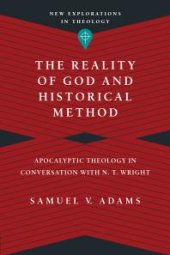 book The Reality of God and Historical Method : Apocalyptic Theology in Conversation with N. T. Wright