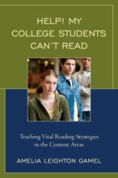 book Help! My College Students Can’t Read : Teaching Vital Reading Strategies in the Content Areas