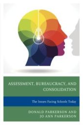 book Assessment, Bureaucracy, and Consolidation : The Issues Facing Schools Today