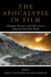 book The Apocalypse in Film : Dystopias, Disasters, and Other Visions about the End of the World