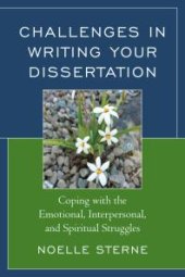 book Challenges in Writing Your Dissertation : Coping with the Emotional, Interpersonal, and Spiritual Struggles