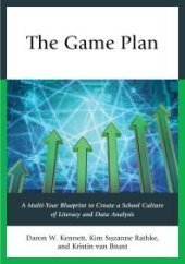 book The Game Plan : A Multi-Year Blueprint to Create a School Culture of Literacy and Data Analysis