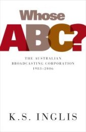 book Whose ABC? : The Australian Broadcasting Corporation 1983–2006