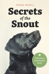 book Secrets of the Snout: The Dog’s Incredible Nose