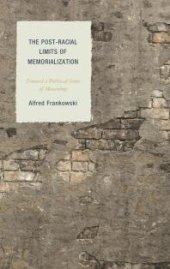 book The Post-Racial Limits of Memorialization : Toward a Political Sense of Mourning