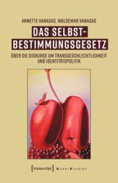 book Das Selbstbestimmungsgesetz: Über die Diskurse um Transgeschlechtlichkeit und Identitätspolitik