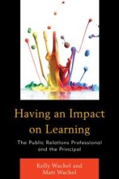 book Having an Impact on Learning : The Public Relations Professional and the Principal