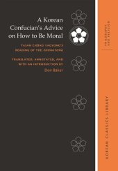 book A Korean Confucian’s Advice on How to Be Moral: Tasan Chŏng Yagyong’s Reading of the Zhongyong