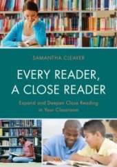 book Every Reader a Close Reader : Expand and Deepen Close Reading in Your Classroom