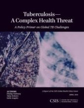 book Tuberculosis--A Complex Health Threat : A Policy Primer of Global TB Challenges