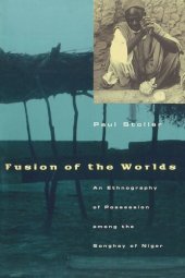 book Fusion of the Worlds: An Ethnography of Possession among the Songhay of Niger