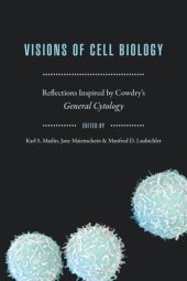 book Visions of Cell Biology: Reflections Inspired by Cowdry's "General Cytology"