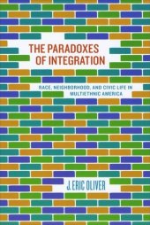 book The Paradoxes of Integration: Race, Neighborhood, and Civic Life in Multiethnic America