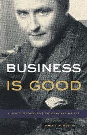 book Business Is Good: F. Scott Fitzgerald, Professional Writer