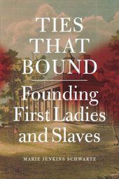 book Ties That Bound: Founding First Ladies and Slaves