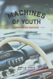 book Machines of Youth: America’s Car Obsession