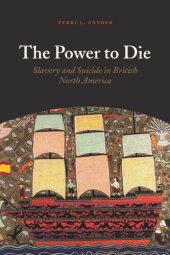 book The Power to Die: Slavery and Suicide in British North America