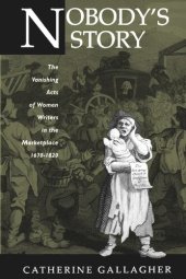 book Nobody's Story: The Vanishing Acts of Women Writers in the Marketplace, 1670-1920