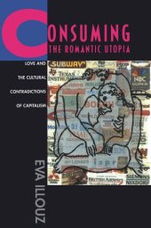 book Consuming the Romantic Utopia: Love and the Cultural Contradictions of Capitalism