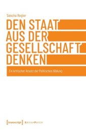 book Den Staat aus der Gesellschaft denken: Ein kritischer Ansatz der Politischen Bildung