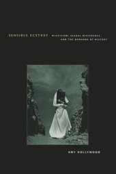 book Sensible Ecstasy: Mysticism, Sexual Difference, and the Demands of History