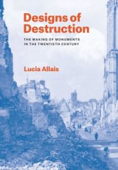 book Designs of Destruction: The Making of Monuments in the Twentieth Century