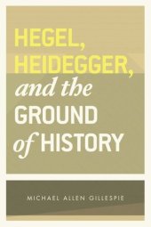 book Hegel, Heidegger, and the Ground of History