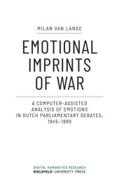 book Emotional Imprints of War: A Computer-Assisted Analysis of Emotions in Dutch Parliamentary Debates, 1945-1989