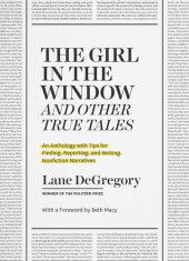 book “The Girl in the Window” and Other True Tales: An Anthology with Tips for Finding, Reporting, and Writing Nonfiction Narratives