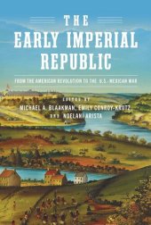 book The Early Imperial Republic: From the American Revolution to the U.S.–Mexican War