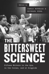 book The Bittersweet Science: Fifteen Writers in the Gym, in the Corner, and at Ringside