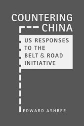 book Countering China: US Responses to the Belt and Road Initiative