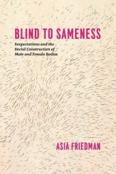 book Blind to Sameness: Sexpectations and the Social Construction of Male and Female Bodies