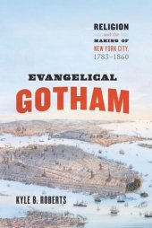 book Evangelical Gotham: Religion and the Making of New York City, 1783-1860