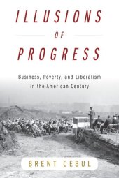 book Illusions of Progress: Business, Poverty, and Liberalism in the American Century