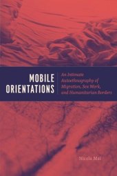 book Mobile Orientations: An Intimate Autoethnography of Migration, Sex Work, and Humanitarian Borders