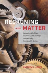 book Reckoning with Matter: Calculating Machines, Innovation, and Thinking about Thinking from Pascal to Babbage