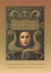 book Madwomen: The "Locas mujeres" Poems of Gabriela Mistral, a Bilingual Edition