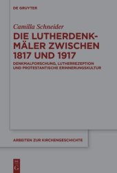 book Die Lutherdenkmäler zwischen 1817 und 1917: Denkmalforschung, Lutherrezeption und protestantische Erinnerungskultur