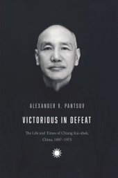 book Victorious in Defeat: The Life and Times of Chiang Kai-shek, China, 1887-1975