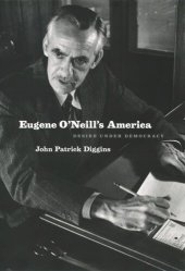 book Eugene O'Neill's America: Desire Under Democracy